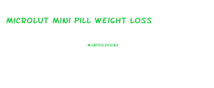 Microlut Mini Pill Weight Loss