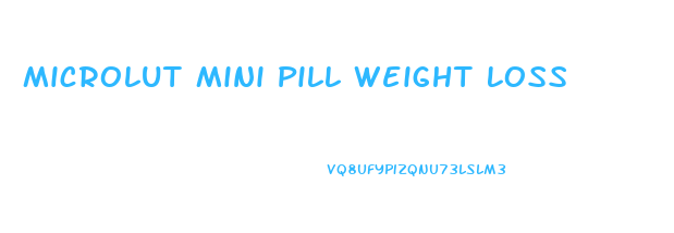 Microlut Mini Pill Weight Loss