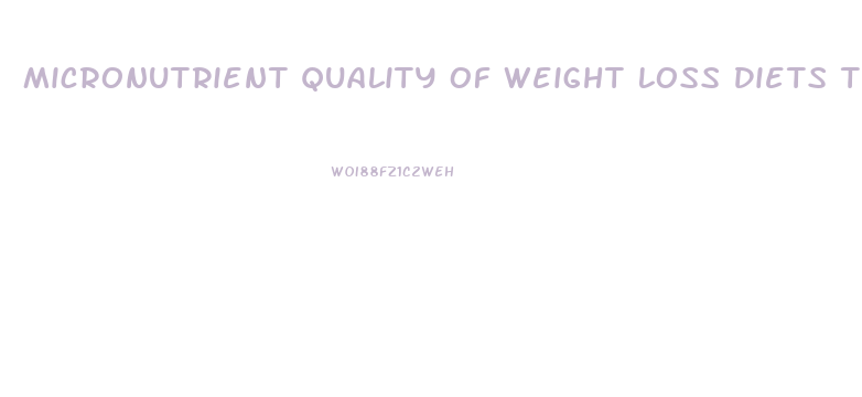 Micronutrient Quality Of Weight Loss Diets That Focus On Macronutrients