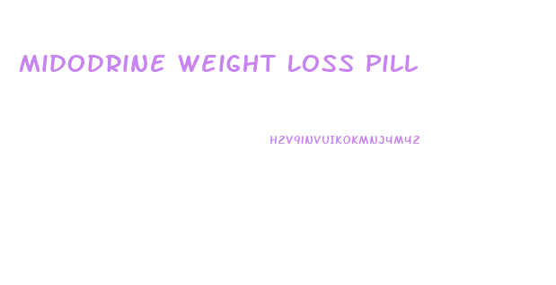 Midodrine Weight Loss Pill