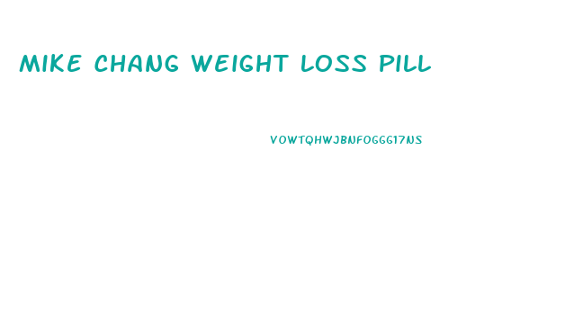 Mike Chang Weight Loss Pill