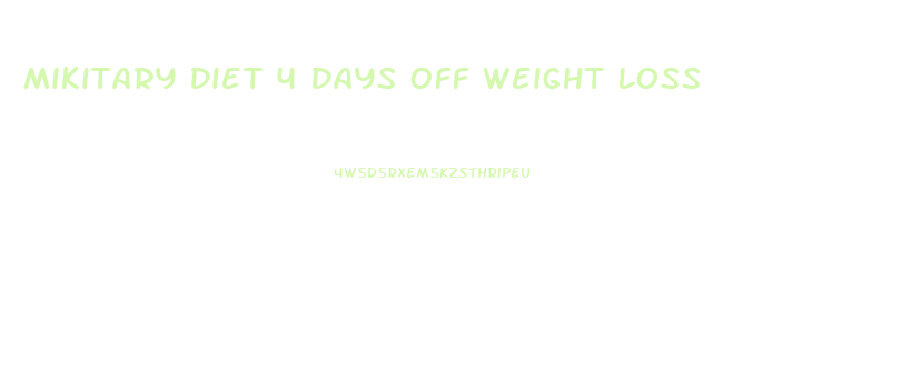 Mikitary Diet 4 Days Off Weight Loss