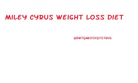 Miley Cyrus Weight Loss Diet
