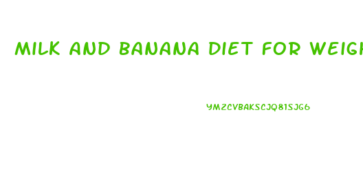 Milk And Banana Diet For Weight Loss