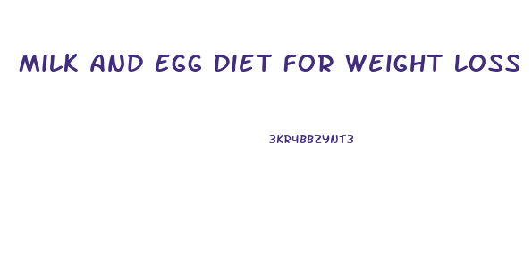 Milk And Egg Diet For Weight Loss