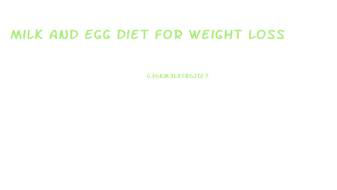Milk And Egg Diet For Weight Loss