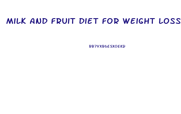 Milk And Fruit Diet For Weight Loss