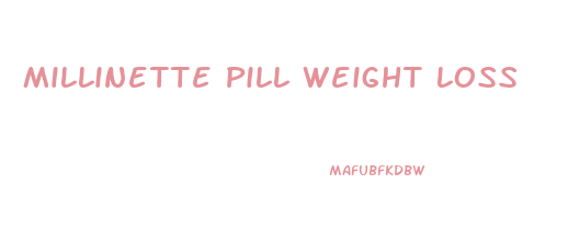 Millinette Pill Weight Loss