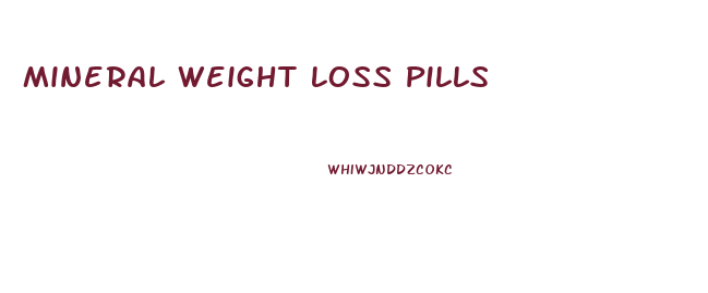 Mineral Weight Loss Pills