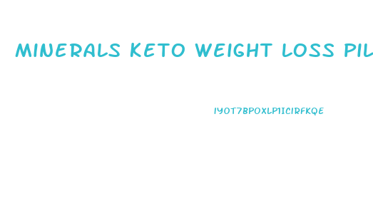 Minerals Keto Weight Loss Pills