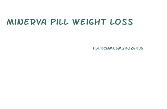 Minerva Pill Weight Loss