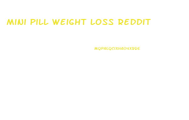 Mini Pill Weight Loss Reddit
