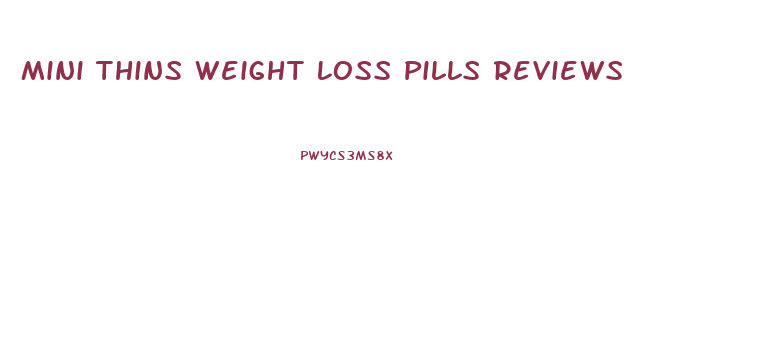 Mini Thins Weight Loss Pills Reviews