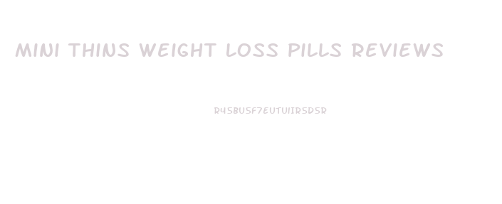 Mini Thins Weight Loss Pills Reviews