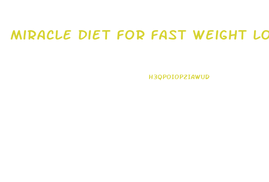 Miracle Diet For Fast Weight Loss