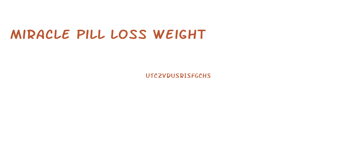 Miracle Pill Loss Weight