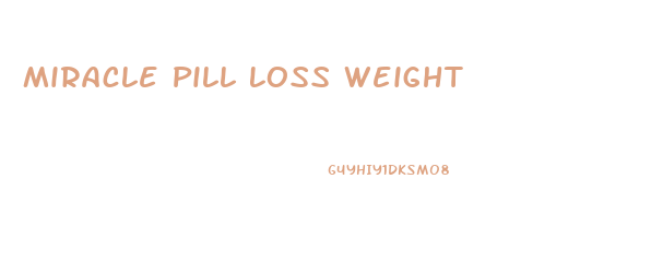 Miracle Pill Loss Weight