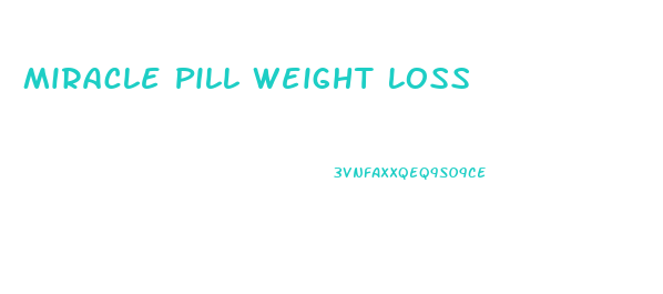Miracle Pill Weight Loss