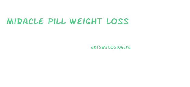 Miracle Pill Weight Loss