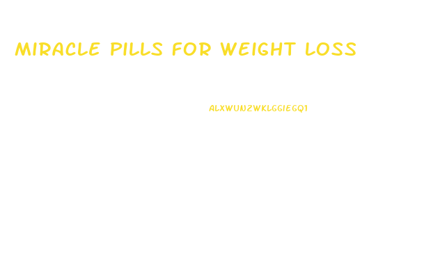 Miracle Pills For Weight Loss