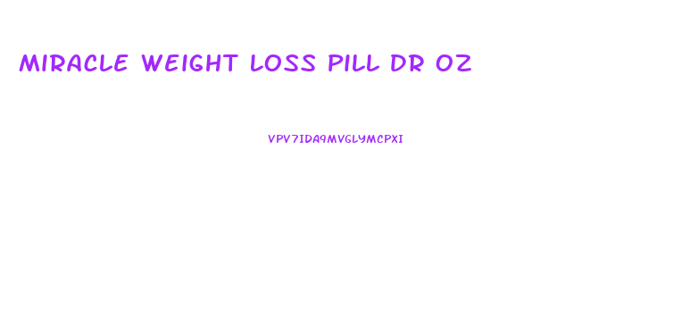 Miracle Weight Loss Pill Dr Oz