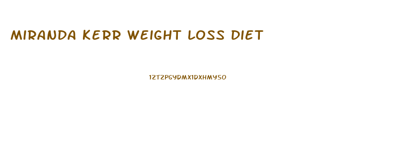 Miranda Kerr Weight Loss Diet