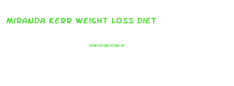 Miranda Kerr Weight Loss Diet
