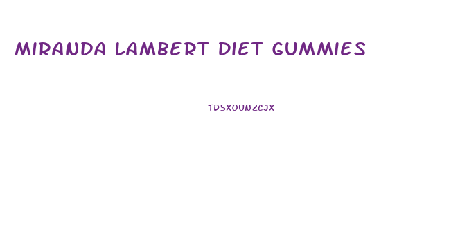 Miranda Lambert Diet Gummies