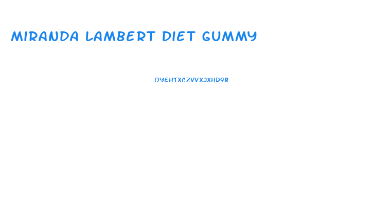 Miranda Lambert Diet Gummy