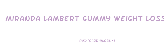 Miranda Lambert Gummy Weight Loss