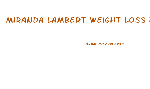 Miranda Lambert Weight Loss Diet