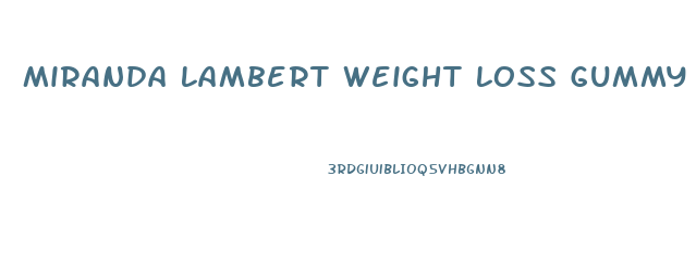 Miranda Lambert Weight Loss Gummy