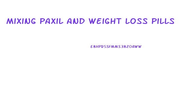 Mixing Paxil And Weight Loss Pills