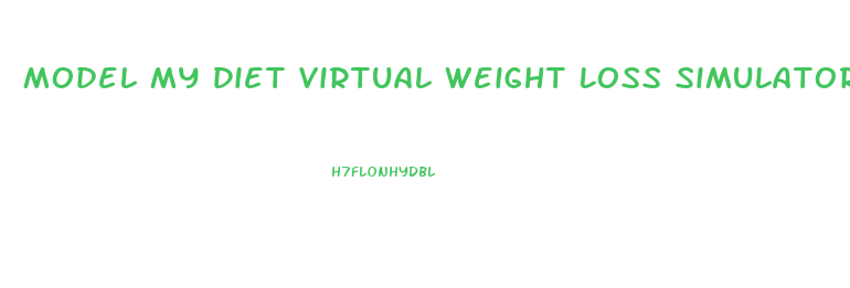 Model My Diet Virtual Weight Loss Simulator And Motivation Tool