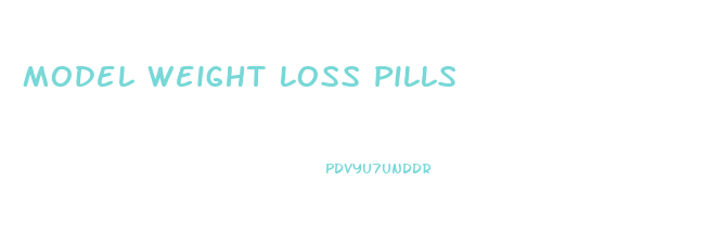 Model Weight Loss Pills