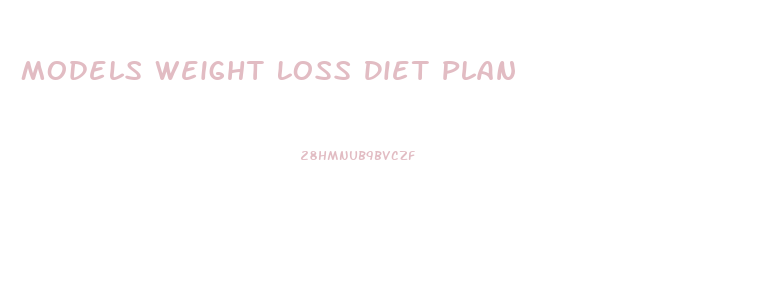 Models Weight Loss Diet Plan