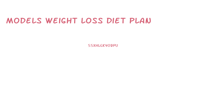 Models Weight Loss Diet Plan