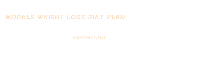 Models Weight Loss Diet Plan