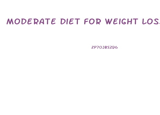 Moderate Diet For Weight Loss