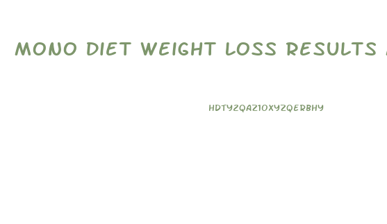 Mono Diet Weight Loss Results Myproana