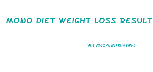 Mono Diet Weight Loss Results