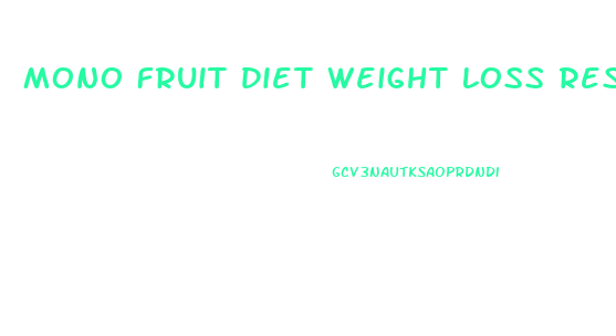 Mono Fruit Diet Weight Loss Results