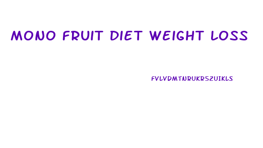 Mono Fruit Diet Weight Loss
