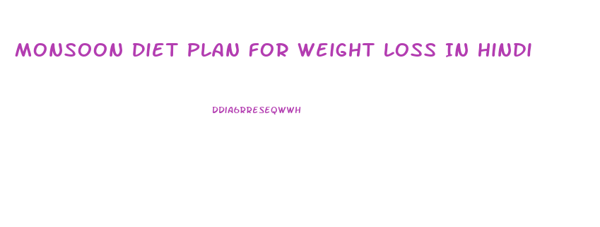 Monsoon Diet Plan For Weight Loss In Hindi
