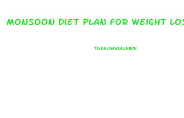 Monsoon Diet Plan For Weight Loss In Hindi