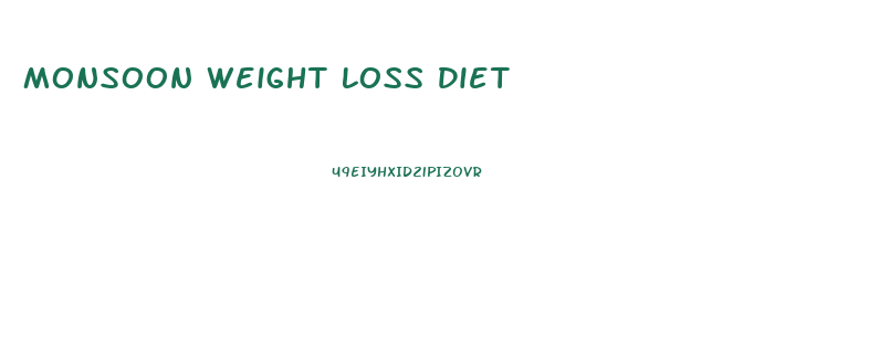 Monsoon Weight Loss Diet