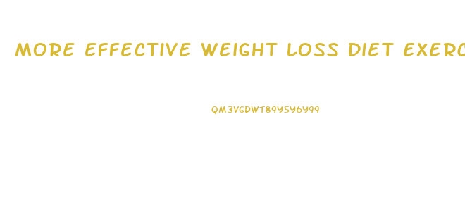 More Effective Weight Loss Diet Exercise