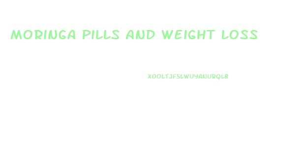 Moringa Pills And Weight Loss