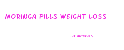 Moringa Pills Weight Loss