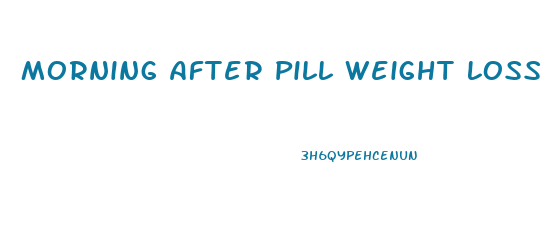 Morning After Pill Weight Loss